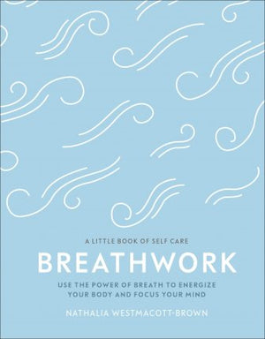 Breathwork : Use The Power Of Breath To Energise Your Body And Focus Your Mind | ABC Books