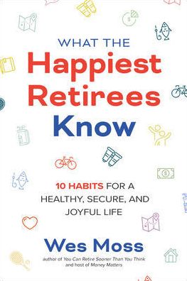 What the Happiest Retirees Know: 10 Habits for a Healthy, Secure, and Joyful Life | ABC Books