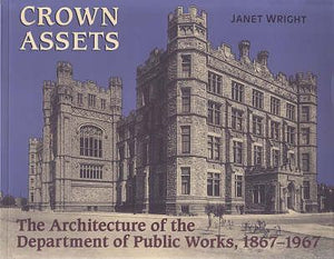 Crown Assets : Architecture of the Department of Public Works 1867-1967