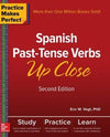 Practice Makes Perfect Spanish Past-Tense Verbs Up Close, 2nd Edition