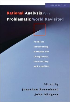 Rational Analysis for a Problematic World Revisited: Problem Structuring Methods for Complexity, Uncertainty and Conflict, 2e