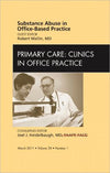 Substance Abuse in Office-Based Practice, an Issue of Primary Care Clinics in Office Practice **
