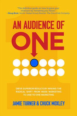 An Audience of One: Drive Superior Results by Making the Radical Shift from Mass Marketing to One-to-One Marketing | ABC Books