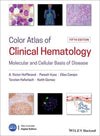 Color Atlas of Clinical Hematology - Molecular and Cellular Basis of Disease, 5e
