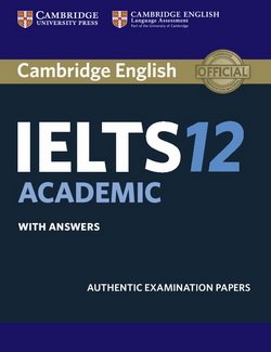 Cambridge IELTS 12 : Academic Student's Book with Answers , Authentic Examination Papers