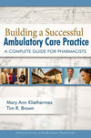 Building a Successful Ambulatory Care Practice: A Complete Guide for Pharmacists