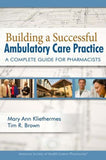 Building a Successful Ambulatory Care Practice: A Complete Guide for Pharmacists