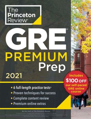 Princeton Review GRE Premium Prep, 2021: 6 Practice Tests + Review & Techniques + Online Tools