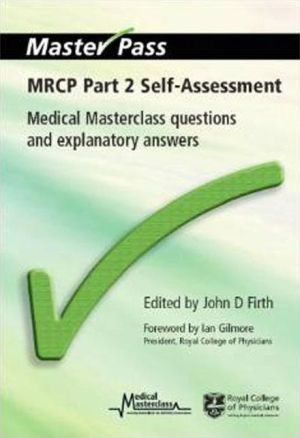 MasterPass: MRCP Part 2 Self-Assessment : Medical Masterclass Questions and Explanatory Answers